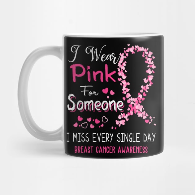 I Wear Pink For Someone I Miss Every Single Day Breast Cancer Awareness Support Breast Cancer Warrior Gifts by ThePassion99